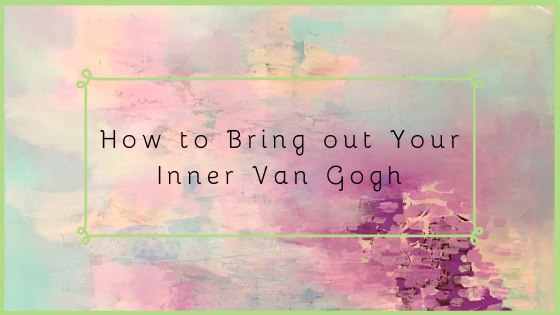 How to Bring Out Your Inner Van Gogh!