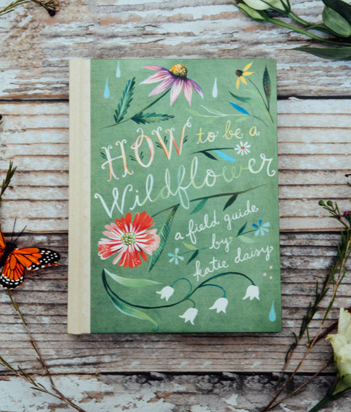 How to Be a Wildflower